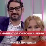 Marido de Carolina Ferre